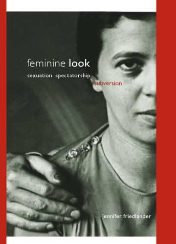 Feminine Look: Sexuation, Spectatorship, Subversion (S U N Y Series in Psychonalysis and Culture, S U N Y Series, Insinuations: Philosophy, Psychoanalysis, Literature)