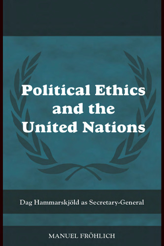 Political Ethics and The United Nations: The Political Philosophy of Dag Hammarskjold (Cass Series on Peacekeeping)
