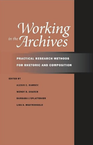 Working in the Archives: Practical Research Methods for Rhetoric and Composition