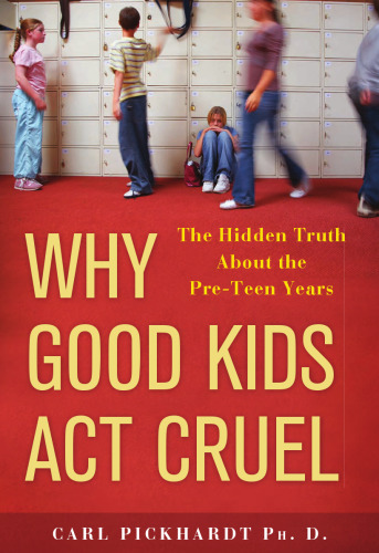 Why Good Kids Act Cruel: The Hidden Truth about the Pre-Teen Years