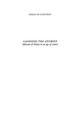 Gassendi the Atomist: Advocate of History in an Age of Science (Ideas in Context, No. 8)