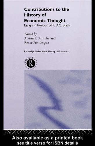 Contributions to the History of Economic Thought: Essays in Honour of R.D.C. Black (Routledge Studies in the History of Economics)