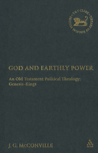 God And Earthly Power: An Old Testament Political Theology: Genesis-Kings (Library of Hebrew Bible - Old Testament Studies)