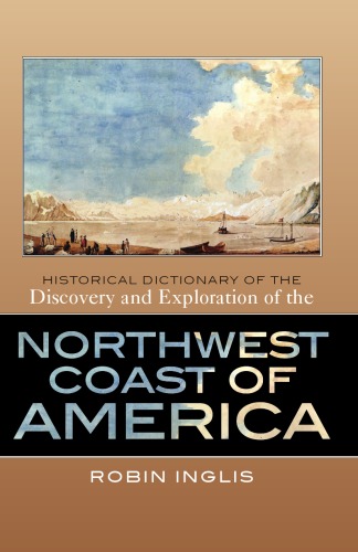 Historical Dictionary of the Discovery and Exploration of the Northwest Coast of America (Historical Dictionaries of Discovery and Exploration)