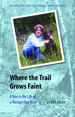 Where the Trail Grows Faint: A Year in the Life of a Therapy Dog Team (River Teeth Literary Nonfiction Prize)