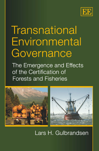 Transnational Environmental Governance: The Emergence and Effects of the Certification of Forests and Fisheries