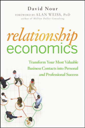 Relationship Economics: Transform Your Most Valuable Business Contacts Into Personal and Professional Success