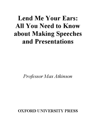Lend Me Your Ears: All You Need to Know about Making Speeches and Presentations