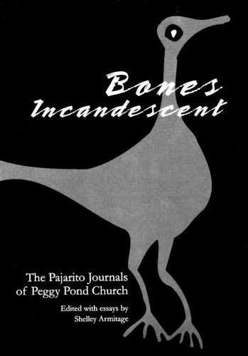 Bones Incandescent: The Pajarito Journals of Peggy Pond Church