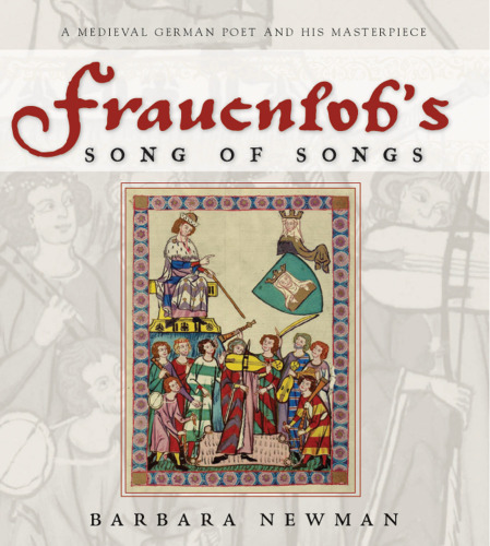 Frauenlob's Song of Songs: A Medieval German Poet And His Masterpiece