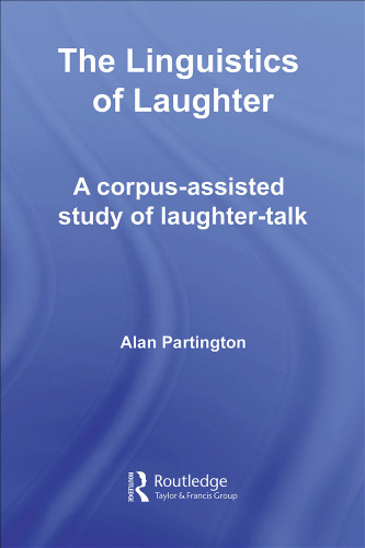 The Linguistics of Laughter: A corpus-assisted Study of Laughter-talk (Routledge Studies in Linguistics)