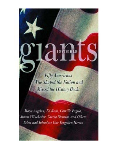 Invisible Giants: Fifty Americans Who Shaped the Nation but Missed the History Books