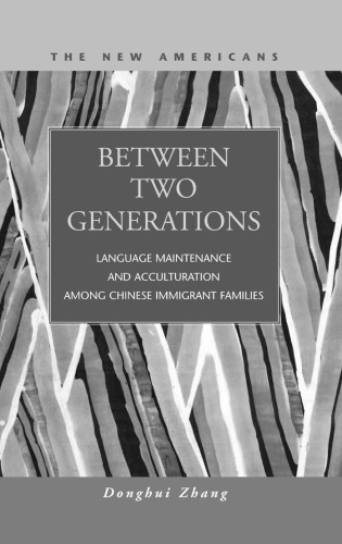 Between Two Generations: Language Maintenance and Acculturation Among Chinese Immigrant Families (The New Americans: Recent Immigration and American Society)