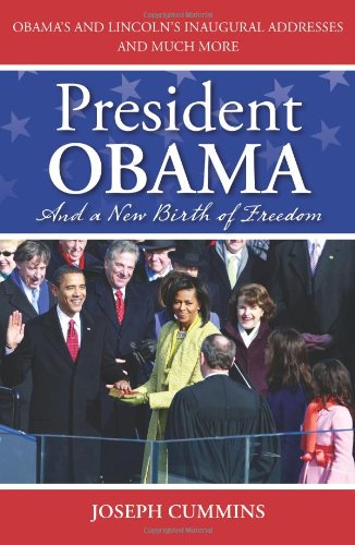 President Obama and a New Birth of Freedom: Obama's and Lincoln's Inaugural Addresses and Much More