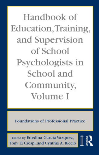 Handbook of Education, Training, and Supervision of School Psychologists in School and Community, Volume I: Foundations of Professional Practice