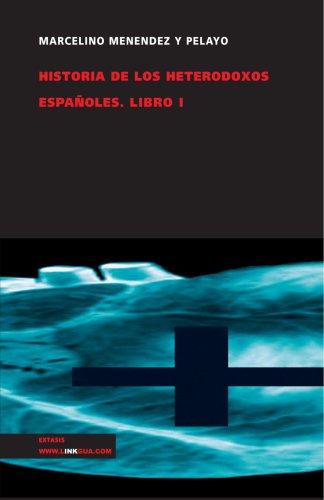 Historia de los heterodoxos españoles. Libro I (Extasis)