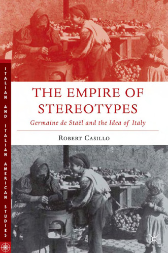 The Empire of Stereotypes: Germaine de Stael and the Idea of Italy (Italian & Italian American Studies)