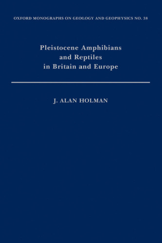 Pleistocene Amphibians and Reptiles in Britain and Europe (Oxford Monographs on Geology and Geophysics)