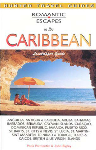 Romantic Escapes in the Caribbean: Lovetripper Guide (Hunter Travel Guides)