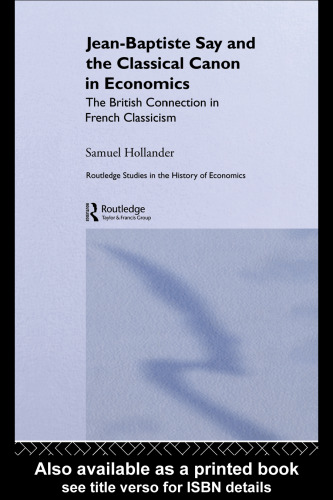 Jean-Baptiste Say and the Classical Canon in Economics: The British Connection in French Classicism (Routledge Studies in the History of Economics)