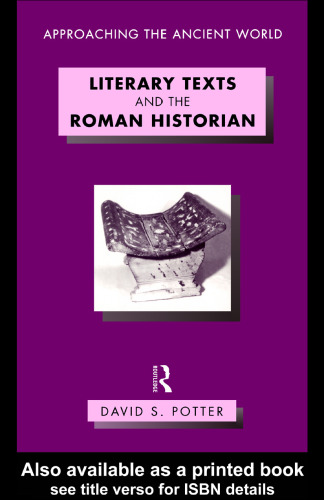 Literary Texts and the Roman Historian (Approaching the Ancient World)