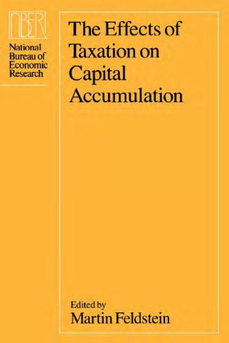 The Effects of Taxation on Capital Accumulation (National Bureau of Economic Research Monographs)