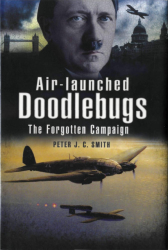 AIR-LAUNCHED DOODLEBUGS: Hitler’s V 1 Missiles and 111 Kampfgeschwader 3 and 53