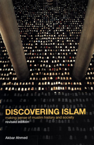 Discovering Islam Making Sense of Muslim History and Society