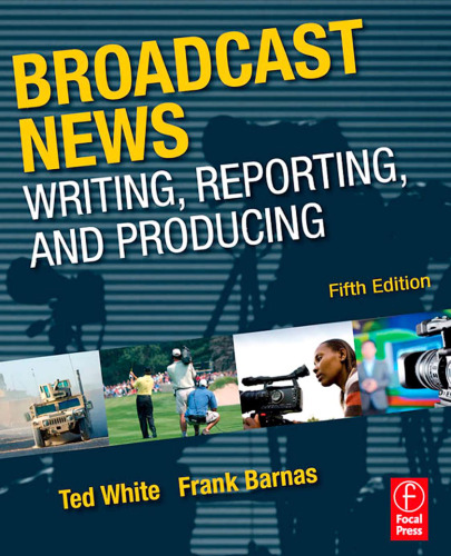 Broadcast News Writing, Reporting, and Producing, Fifth Edition