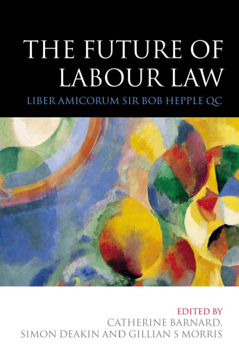 The Future of Labour Law: Liber Amicorum Sir Bob Hepple QC