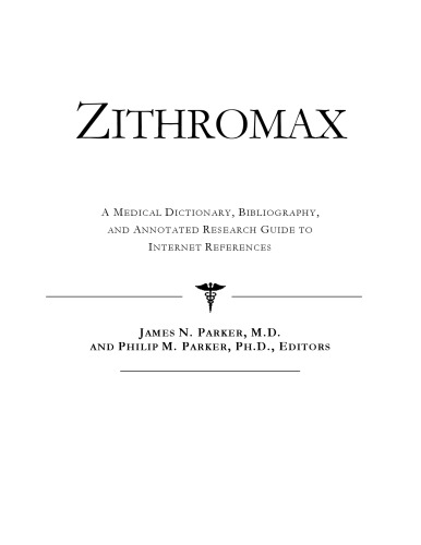 Zithromax - A Medical Dictionary, Bibliography, and Annotated Research Guide to Internet References