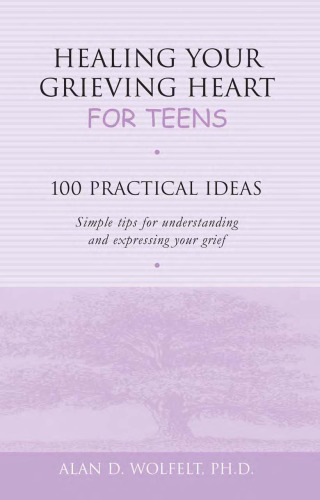 Healing Your Grieving Heart for Teens: 100 Practical Ideas