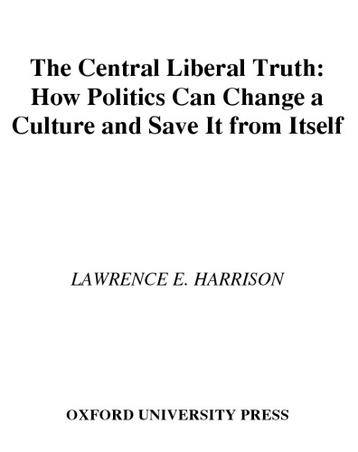 The Central Liberal Truth: How Politics Can Change a Culture and Save It from Itself