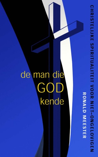 De man die God kende : christelijke spiritualiteit voor niet-ongelovigen