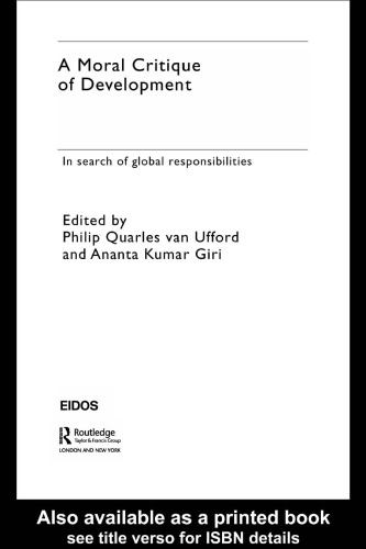 A Moral Critique of Development: In Search of Global Responsibilities (European Inter-university Development Opportunities Study Group)