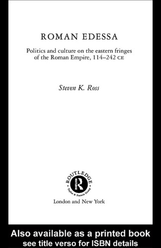 Roman Edessa: Politics and Culture on the Eastern Fringes of the Roman Empire