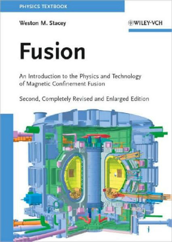 Fusion: An Introduction to the Physics and Technology of Magnetic Confinement Fusion - Second, Completely Revised and Enlarged edition