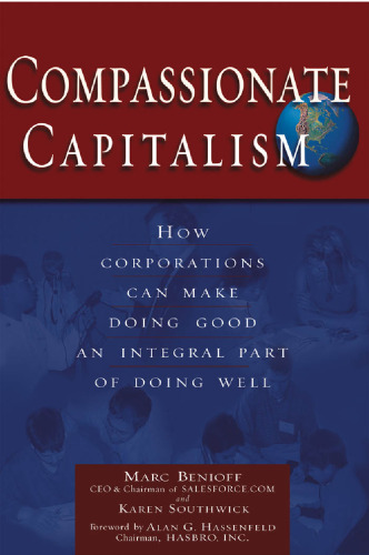 Compassionate Capitalism: How Corporations Can Make Doing Good an Integral Part of Doing Well