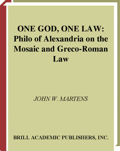 One God, One Law: Philo of Alexandria on the Mosaic and Greco-Roman Law (Ancient Mediterranean and Medieval Texts and Contexts, 2)