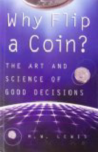 Why Flip A Coin?: The Art and Science of Good Decisions