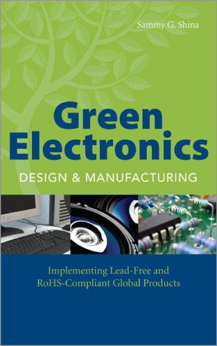 Green Electronics Design and Manufacturing: Implementing Lead-Free and RoHS Compliant Global Products