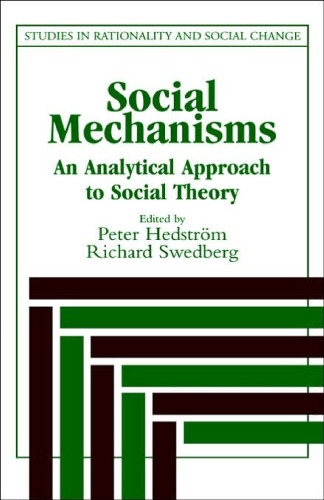 Social Mechanisms: An Analytical Approach to Social Theory (Studies in Rationality and Social Change)