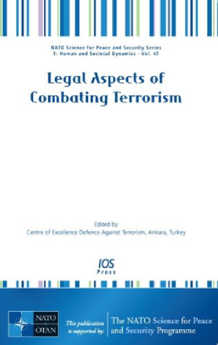 Legal Aspects of Combating Terrorism: Volume 47 NATO Science for Peace and Security Series: Human and Societal Dynamics (Nato Science for Peace and Security ... Sub Series-Human and Societal Dynamics)