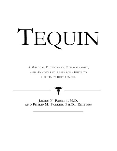Tequin: A Medical Dictionary, Bibliography, And Annotated Research Guide To Internet References