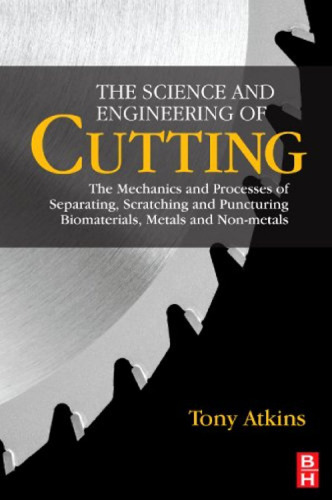 The Science and Engineering of Cutting: The Mechanics and Processes of Separating, Scratching and Puncturing Biomaterials, Metals and Non-metals