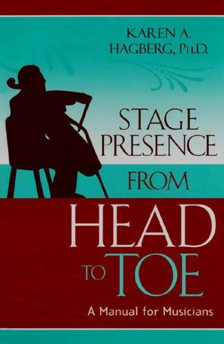 Stage Presence from Head to Toe: A Manual for Musicians