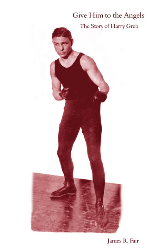 Give Him to the Angels: Story of Harry Greb