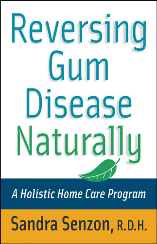 Reversing Gum Disease Naturally : A Holistic Home Care Program