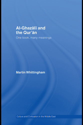 Al Ghazali and the Qur'an: One Book, Many Meanings (Culture and Civilization in the Middle East)
