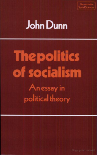 The Politics of Socialism: An Essay in Political Theory (Themes in the Social Sciences)